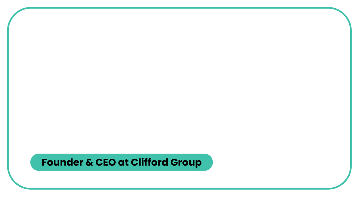Found & CEO at Clifford Group